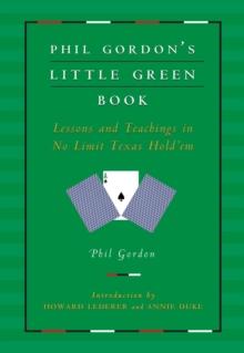 Phil Gordon's Little Green Book : Lessons and Teachings in No Limit Texas Hold'em