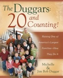 The Duggars: 20 and Counting! : Raising One of America's Largest Families--How the