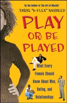 Play or Be Played : What Every Female Should Know About Men, Dating, a