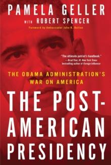 The Post-American Presidency : The Obama Administration's War on America