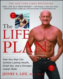 The Life Plan : How Any Man Can Achieve Lasting Health, Great Sex, and a Stronger, Leaner Body