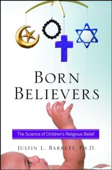 Born Believers : The Science of Children's Religious Belief