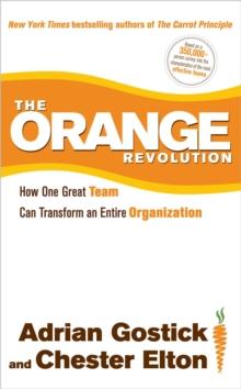 The Orange Revolution : How One Great Team Can Transform an Entire Organization