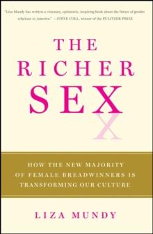 The Richer Sex : How the New Majority of Female Breadwinners Is Transforming Sex, Love and Family