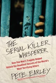 The Serial Killer Whisperer : How One Man's Tragedy Helped Unlock the Deadliest Secrets of the World's Most Terrifying Killers