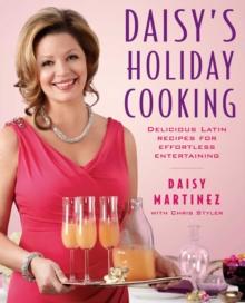 Daisy's Holiday Cooking : Delicious Latin Recipes for Effortless Entertaining