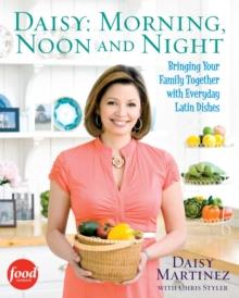 Daisy: Morning, Noon and Night : Bringing Your Family Together with Everyday Latin