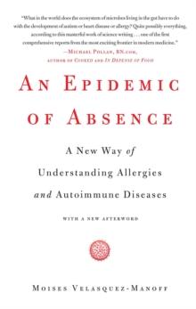 An Epidemic of Absence : A New Way of Understanding Allergies and Autoimmune Diseases