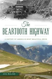 The Beartooth Highway: A History of America's Most Beautiful Drive