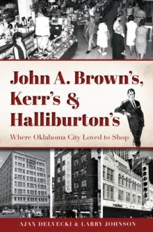 John A. Brown's, Kerr's & Halliburton's : Where Oklahoma City Loved to Shop