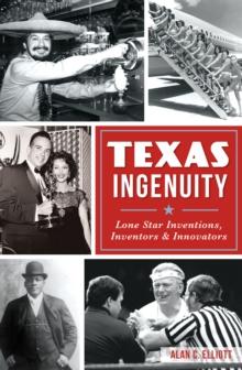 Texas Ingenuity : Lone Star Inventions, Inventors & Innovators