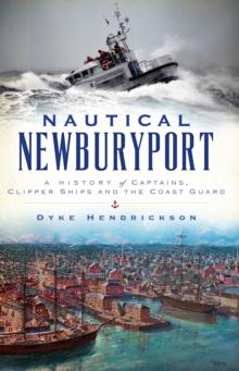 Nautical Newburyport : A History of Captains, Clipper Ships and the Coast Guard