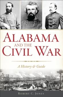 Alabama and the Civil War : A History & Guide