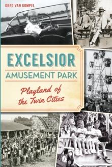 Excelsior Amusement Park : Playland of the Twin Cities