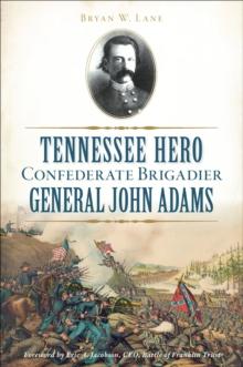 Tennessee Hero Confederate Brigadier General John Adams