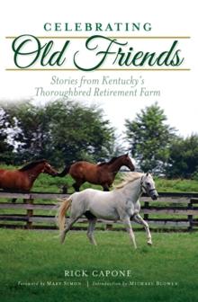 Celebrating Old Friends : Stories from Kentucky's Thoroughbred Retirement Farm