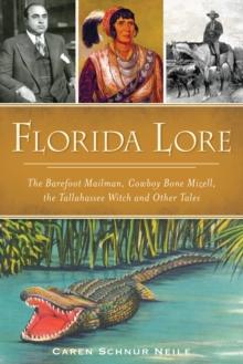 Florida Lore : The Barefoot Mailman, Cowboy Bone Mizell, the Tallahassee Witch and Other Tales