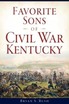 Favorite Sons of Civil War Kentucky