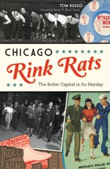 Chicago Rink Rats : The Roller Capital in Its Heyday