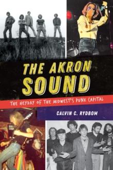 The Akron Sound : The Heyday of the Midwest's Punk Capital