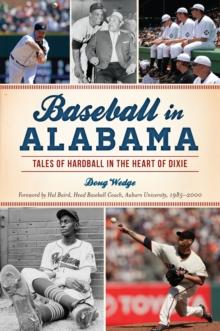 Baseball in Alabama : Tales of Hardball in the Heart of Dixie