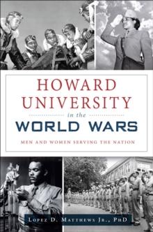 Howard University in the World Wars : Men and Women Serving the Nation