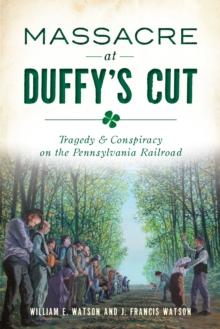 Massacre at Duffy's Cut : Tragedy & Conspiracy on the Pennsylvania Railroad