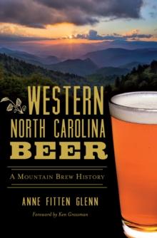 Western North Carolina Beer : A Mountain Brew History