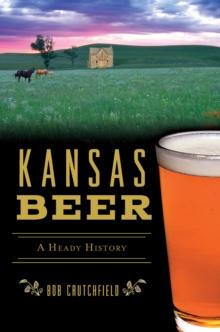 Kansas Beer : A Heady History