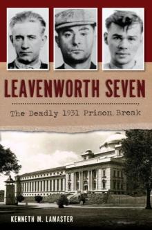 Leavenworth Seven : The Deadly 1931 Prison Break