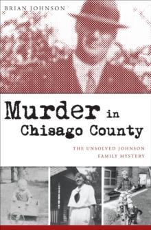 Murder in Chisago County : The Unsolved Johnson Family Mystery