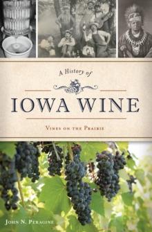 A History of Iowa Wine : Vines on the Prairie