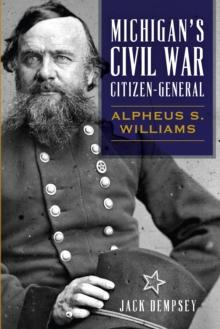 Michigan's Civil War Citizen-General : Alpheus S. Williams