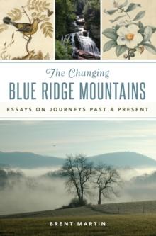 The Changing Blue Ridge Mountains : Essays on Journeys Past and Present