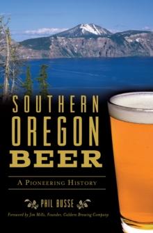 Southern Oregon Beer : A Pioneering History