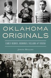 Oklahoma Originals : Early Heroes, Heroines, Villains & Vixens