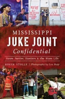 Mississippi Juke Joint Confidential : House Parties, Hustlers & the Blues Life