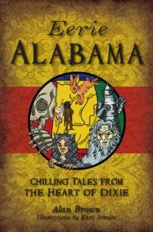 Eerie Alabama : Chilling Tales from the Heart of Dixie