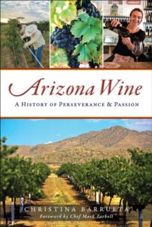 Arizona Wine : A History of Perseverance & Passion