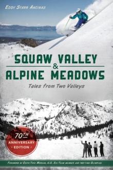 Squaw Valley and Alpine Meadows : Tales from Two Valleys 70th Anniversary Edition