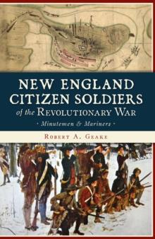 New England Citizen Soldiers of the Revolutionary War : Minutemen & Mariners