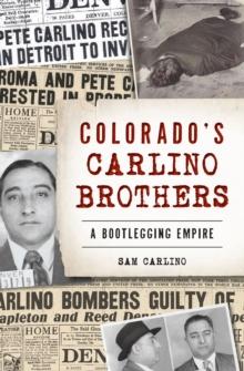 Colorado's Carlino Brothers : A Bootlegging Empire