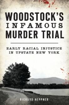 Woodstock's Infamous Murder Trial : Early Racial Injustice in Upstate New York