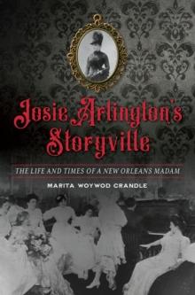 Josie Arlington's Storyville : The Life and Times of a New Orleans Madam