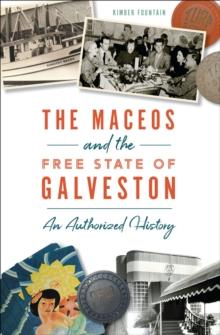 The Maceos and the Free State of Galveston : An Authorized History