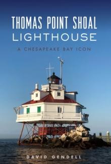 Thomas Point Shoal Lighthouse : A Chesapeake Bay Icon