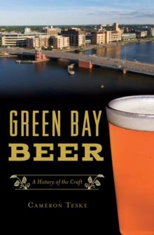 Green Bay Beer : A History of the Craft