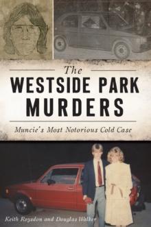 The Westside Park Murders : Muncie's Most Notorious Cold Case