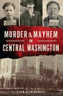 Murder & Mayhem in Central Washington