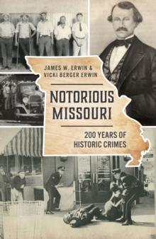 Notorious Missouri : 200 Years of Historic Crimes